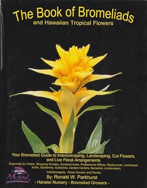 Bild des Verkufers fr The Book of Bromeliads and Hawaiian Topical Flowers': Your Bromeliad Guide to Interiorscaping, Landscaping, Cut Flowers, and Live Floral Arrangements zum Verkauf von Goulds Book Arcade, Sydney