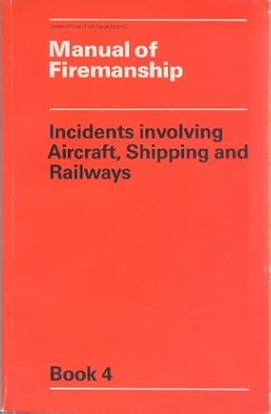 Seller image for Incidents Involving Aircraft, Shipping and Railways (Bk. 4) (Manual of Firemanship: Survey of the Science of Fire-fighting) for sale by WeBuyBooks