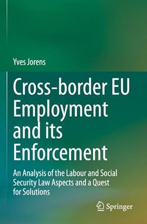 Seller image for Cross-border EU Employment and its Enforcement : An Analysis of the Labour and Social Security Law Aspects and a Quest for Solutions for sale by AHA-BUCH GmbH