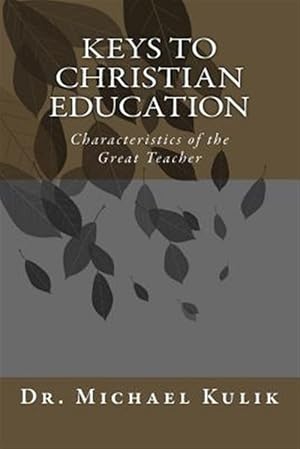 Imagen del vendedor de Keys to Christian Education: Characteristics of the Great Teacher a la venta por GreatBookPrices