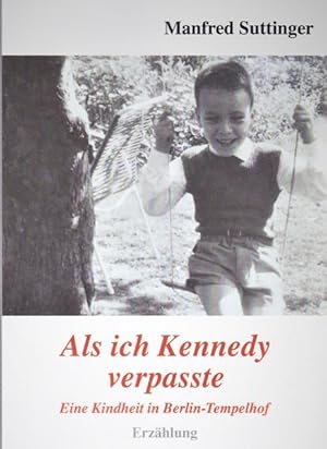 Bild des Verkufers fr Als ich Kennedy verpasste: Eine Kindheit in Berlin-Tempelhof Eine Kindheit in Berlin-Tempelhof zum Verkauf von Antiquariat Mander Quell