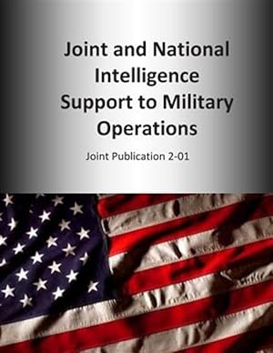 Immagine del venditore per Joint and National Intelligence Support to Military Operations : Joint Publication 2-01 venduto da GreatBookPrices