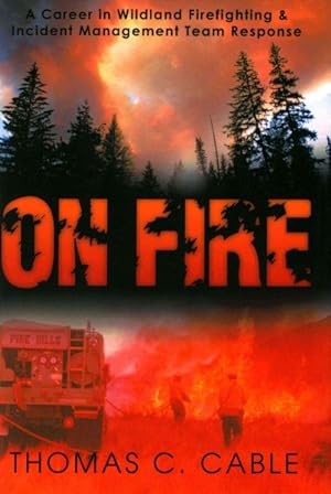 Seller image for On Fire : A Career in Wildland Firefighting and Incident Management Team Response for sale by GreatBookPrices