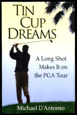 Image du vendeur pour TIN CUP DREAMS - A Long Shot Makes It on the PGA Tour mis en vente par W. Fraser Sandercombe