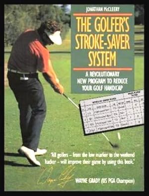 THE GOLFER'S STROKE-SAVER SYSTEM - A Revolutionary New Program to Reduce Your Golf Handicap