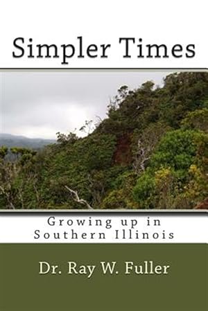 Image du vendeur pour Simpler Times : Growing Up in Southern Illinois mis en vente par GreatBookPrices
