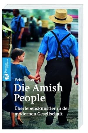 Bild des Verkufers fr Die Amish-People: berlebensknstler in der modernen Gesellschaft (Patmos Paperback) berlebensknstler in der modernen Gesellschaft zum Verkauf von Antiquariat Mander Quell