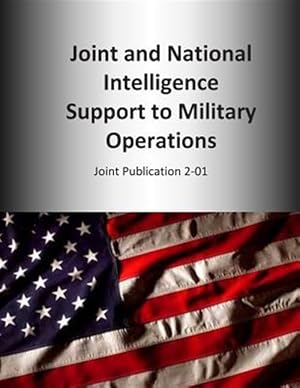 Immagine del venditore per Joint and National Intelligence Support to Military Operations : Joint Publication 2-01 venduto da GreatBookPrices