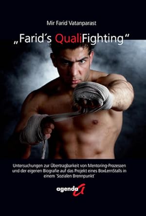 Immagine del venditore per Farid's QualiFighting": Untersuchungen zur bertragbarkeit von Mentoring-Prozessen und der eigenen Biografie auf das Projekt eines BoxLernStalls in einem 'sozialen Brennpunkt' Untersuchungen zur bertragbarkeit von Mentoring-Prozessen und der eigenen Biografie auf das Projekt eines BoxLernStalls in einem 'sozialen Brennpunkt' venduto da Antiquariat Mander Quell