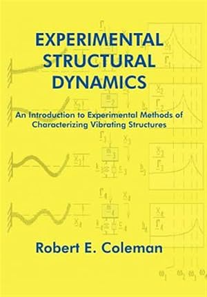 Image du vendeur pour Experimental Structural Dynamics : An Introduction To Experimental Methods Of Characterizing Vibrating Structures mis en vente par GreatBookPrices