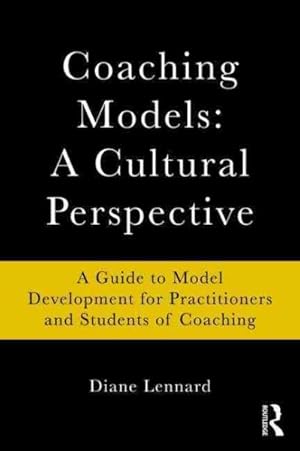 Image du vendeur pour Coaching Models: A Cultural Perspective : A Guide to Model Development: for Practitioners and Students of Coaching mis en vente par GreatBookPrices