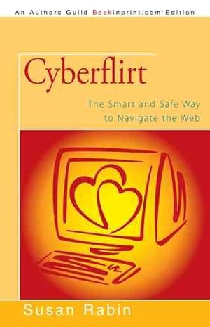 Immagine del venditore per Cyberflirt : The Smart and Safe Way to Navigate the Web venduto da GreatBookPrices