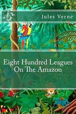 Imagen del vendedor de Eight Hundred Leagues on the Amazon a la venta por GreatBookPrices