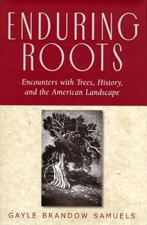 Imagen del vendedor de Enduring Roots : Encounters With Trees, History, And The American Landscape a la venta por GreatBookPrices