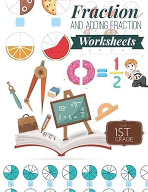 Immagine del venditore per Fraction and Adding Fraction Worksheets: Elementary fraction worksheets for 1st Grade, Fun and Easy Fractions and Adding fractions for Grade 1 ( Ages venduto da GreatBookPrices