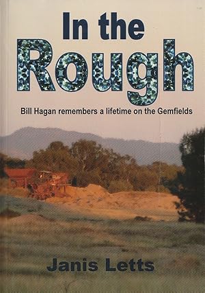 Immagine del venditore per In The Rough BillHagan remembers a lifetime on the Gemfields venduto da Haymes & Co. Bookdealers
