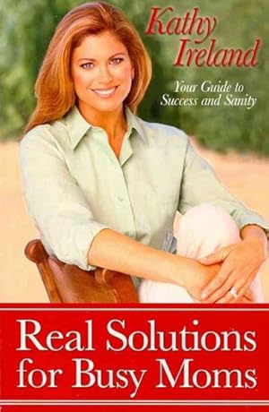 Bild des Verkufers fr Real Solutions for Busy Moms : Your Guide to Success and Sanity zum Verkauf von GreatBookPrices