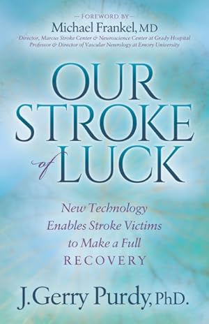 Bild des Verkufers fr Our Stroke of Luck : New Technology Enables Stroke Victims to Make a Full Recovery zum Verkauf von GreatBookPrices
