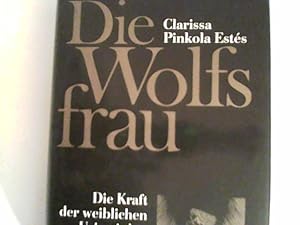 Die Wolfsfrau. Die Kraft der weiblichen Urinstinkte