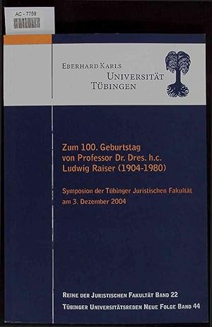 Bild des Verkufers fr Zum 100. Geburtstag von Professor Dr. Dres. h.c. Ludwig Raiser (27.10.1904 - 13.06.1980). Symposion der Tbinger Juristischen Fakultt am 3. Dezember 2004 zum Verkauf von Antiquariat Bookfarm