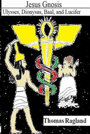Bild des Verkufers fr Jesus Gnosis: Ulysses, Dionysus, Baal, and Lucifer zum Verkauf von GreatBookPrices