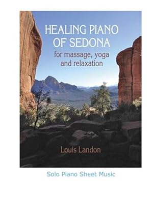 Image du vendeur pour Healing Piano of Sedona for Massage, Yoga and Relaxation: Solo Piano Sheet Music mis en vente par GreatBookPrices
