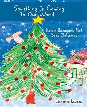 Image du vendeur pour Something Is Coming To Our World: How A Backyard Bird Sees Christmas mis en vente par GreatBookPrices