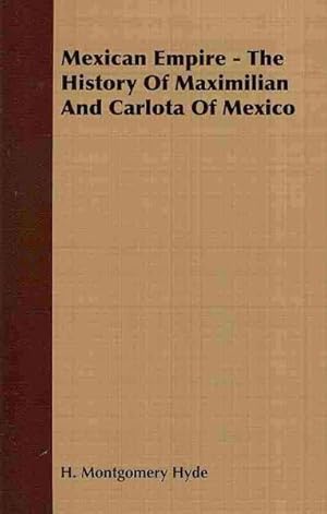 Immagine del venditore per Mexican Empire : The History of Maximilian and Carlota of Mexico venduto da GreatBookPrices
