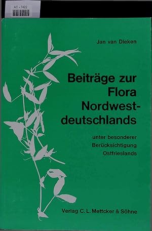 Bild des Verkufers fr Beitrge zur Flora Nordwestdeutschlands. Unter besonderer Bercksichtigung Ostfrieslands zum Verkauf von Antiquariat Bookfarm