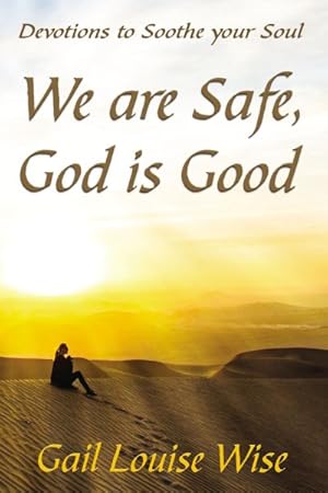 Image du vendeur pour We Are Safe, God Is Good : Devotions to Soothe Your Soul mis en vente par GreatBookPrices