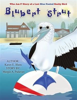 Seller image for Blubert Strut: Who Am I? Story of a Lost Blue Footed Booby Bird for sale by GreatBookPrices