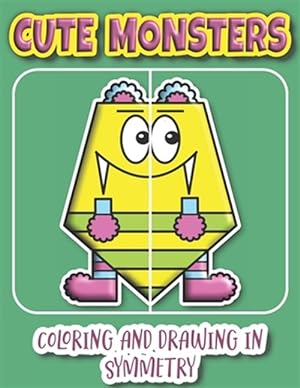 Seller image for Cute Monsters Coloring And Drawing In Symmetry: Help Your Child Practice Geometry With This Adorable Monster Collection/Ages K-4 for sale by GreatBookPrices