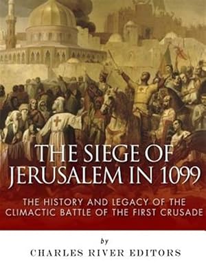 Immagine del venditore per Siege of Jerusalem in 1099 : The History and Legacy of the Climactic Battle of the First Crusade venduto da GreatBookPrices