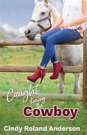 Seller image for Caught Kissing the Cowboy: A Return to Snow Valley Romance for sale by GreatBookPrices