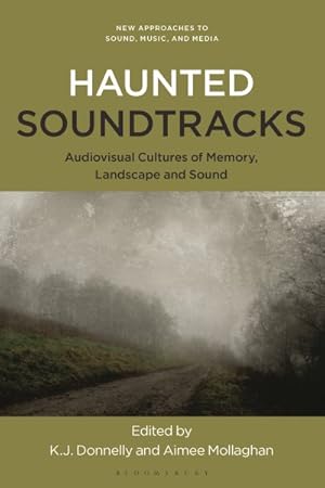 Bild des Verkufers fr Haunted Soundtracks : Audiovisual Cultures of Memory, Landscape, and Sound zum Verkauf von GreatBookPrices