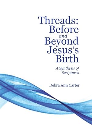 Immagine del venditore per Threads: Before and Beyond Jesus's Birth : A Synthesis of Scriptures venduto da GreatBookPrices