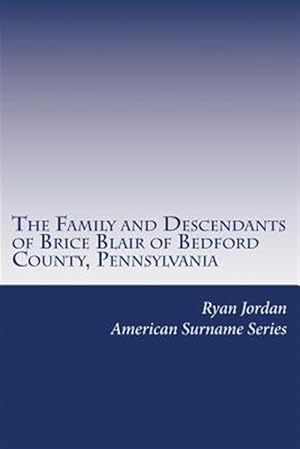 Immagine del venditore per Family and Descendants of Brice Blair of Bedford County, Pennsylvania venduto da GreatBookPrices
