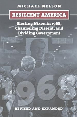 Bild des Verkufers fr Resilient America : Electing Nixon in 1968, Channeling Dissent, and Dividing Government zum Verkauf von GreatBookPrices