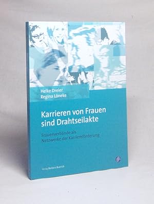 Image du vendeur pour Karrieren von Frauen sind Drahtseilakte - Frauenverbnde als Netzwerke der Karrierefrderung / Helke Dreier ; Regina Lneke mis en vente par Versandantiquariat Buchegger