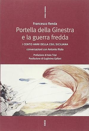 Image du vendeur pour Portella della Ginestra e la guerra fredda. I cento anni della Cgil siciliana. Conversazioni con Antonio Riolo mis en vente par Messinissa libri