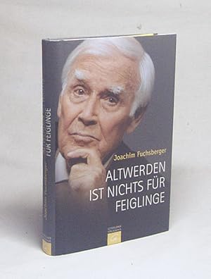 Bild des Verkufers fr Altwerden ist nichts fr Feiglinge / Joachim Fuchsberger zum Verkauf von Versandantiquariat Buchegger