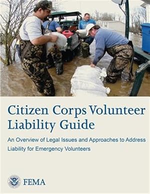 Imagen del vendedor de Citizen Corps Volunteer Liability Guide : An Overview of Legal Issues and Approaches to Address Liability for Emergency Volunteers a la venta por GreatBookPrices