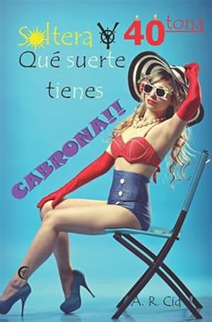 Seller image for Soltera Y Cuarentona, Qu Suerte Tienes Cabrona!! -Language: spanish for sale by GreatBookPrices