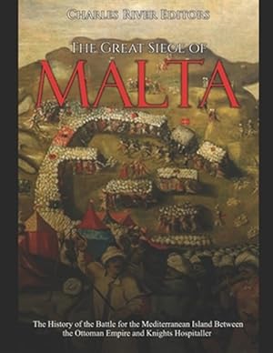 Seller image for The Great Siege of Malta: The History of the Battle for the Mediterranean Island Between the Ottoman Empire and Knights Hospitaller for sale by GreatBookPrices