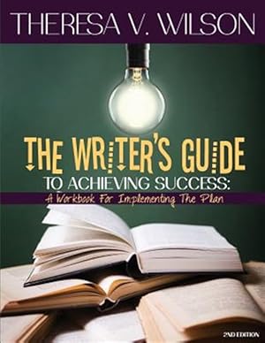 Image du vendeur pour The Writer's Guide to Achieving Success: A Workbook for Implementing the Plan, 2nd Edition mis en vente par GreatBookPrices