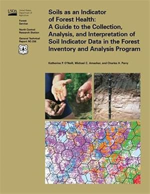 Imagen del vendedor de Soils As an Indicator of Forest Health : A Guide to the Collection, Analysis, and Interpretation of Soil Indicator Data in the Forest Inventory and Analysis Program a la venta por GreatBookPrices