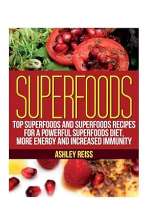Bild des Verkufers fr Superfoods: Top Superfoods and Superfoods Recipes for a Powerful Superfoods Diet, More Energy and Increased Immunity zum Verkauf von GreatBookPrices