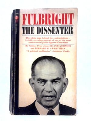 Bild des Verkufers fr Fulbright; The Dissenter zum Verkauf von World of Rare Books