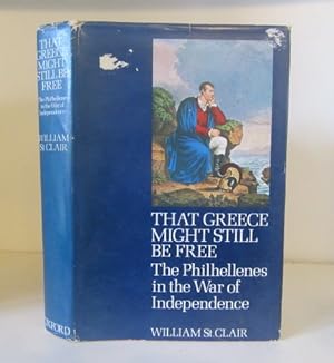 Seller image for That Greece Might Still Be Free : The Philhellenes in the War of Independence for sale by BRIMSTONES