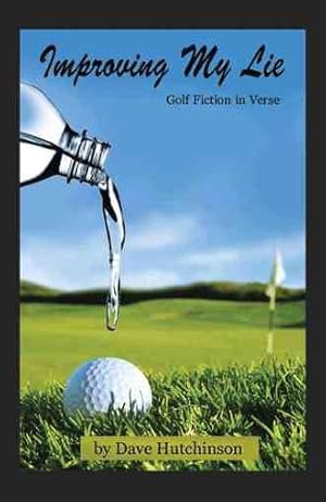 Seller image for Improving My Lie : Golf Fiction in Verse for sale by GreatBookPrices